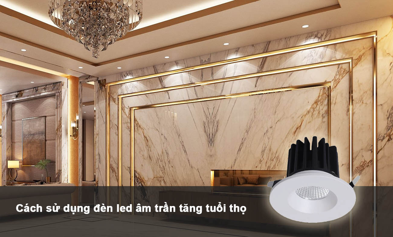 Cách bảo dưỡng đèn led âm trần tăng tuổi thọ 